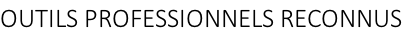 OUTILS PROFESSIONNELS RECONNUS