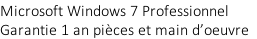 Microsoft Windows 7 Professionnel Garantie 1 an pièces et main d’oeuvre