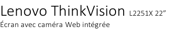 Lenovo ThinkVision L2251X 22”  Écran avec caméra Web intégrée