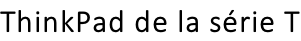 ThinkPad de la série T